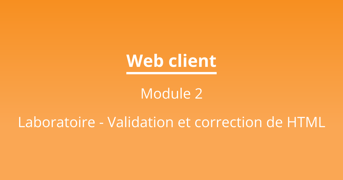 Laboratoire - Validation et correction de HTML | Web client